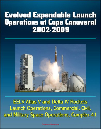 Evolved Expendable Launch Operations at Cape Canaveral 2002-2009 - EELV Atlas V and Delta IV Rockets, Launch Operations, Commercial, Civil, and Military Space Operations, Complex 41