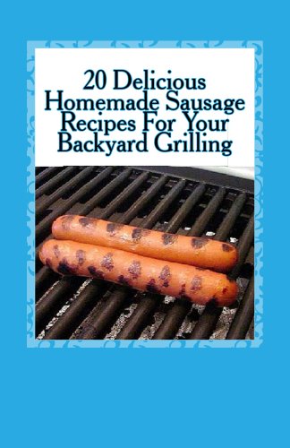 20 Delicious Homemade Sausage Recipes for Your Backyard Grilling