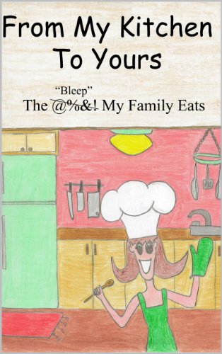 From My Kitchen to Yours: The "Bleep" My Family Eats