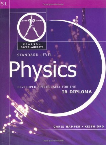 Pearson Baccalaureate: Standard Level Physics for the IB Diploma (Pearson International Baccalaureate Diploma: International Editions) by Hamper, Chris, Ord, Keith 1st (first) Edition (2008)
