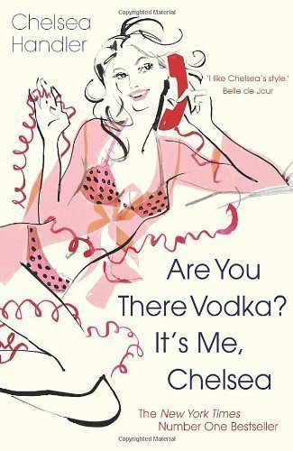 Are you there Vodka? It's me, Chelsea by Handler, Chelsea (2009)