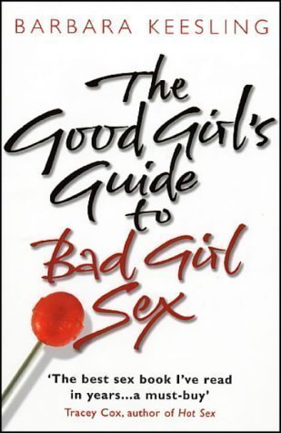 The Good Girl's Guide To Bad Girl Sex by Keesling PhD, Barbara New Edition (2002)