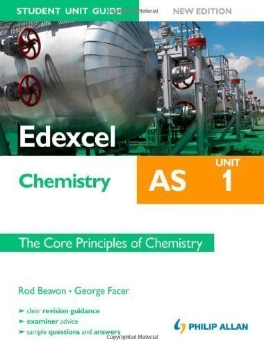 Edexcel AS Chemistry Student Unit Guide: Unit 1: The Core Principles of Chemistry by Rod Beavon, George Facer (2012)