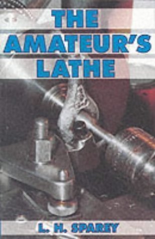 The Amateur's Lathe by Sparey, Lawrence H. New Edition (1998)