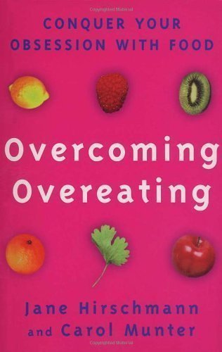 Overcoming Overeating: Conquer Your Obsession With Food: Conquer Your Obsession with Food Forever by Jane Hirschmann & Carol Munter New Edition (2000)