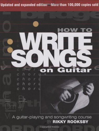 How to Write Songs on Guitar: A Guitar-playing and Songwriting Course by Rooksby, Rikky 2nd (second) Revised Edition (2009)