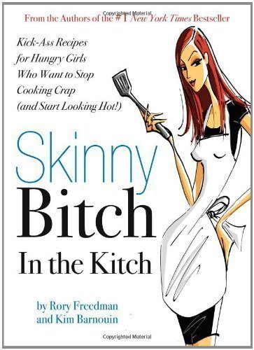 Skinny Bitch in the Kitch: Kick-ass Solutions for Hungry Girls Who Want to Stop Cooking Crap (and Start Looking Hot!) by Rory Freedman, Kim Barnouin Original Edition (2007)
