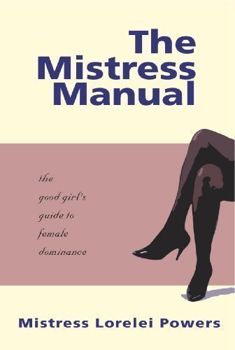 The Mistress Manual: The Good Girl's Guide to Female Dominance: A Good Girl's Guide to Female Dominance (Erotic) by Lorelei New Edition (2001)