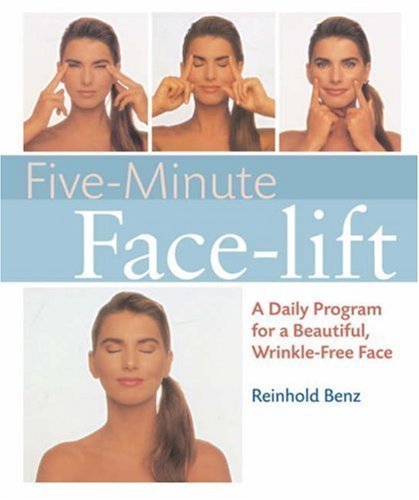 Five-Minute Facelift: A Daily Program for a Beautiful, Wrinkle-free Face by Reinhold Benz (2008)