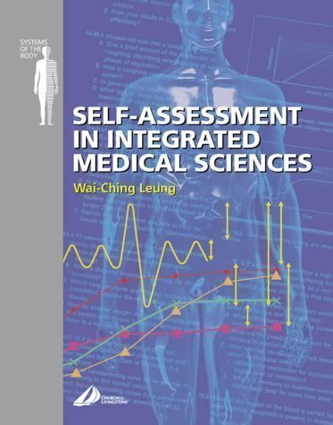 Self Assessment in Integrated Sciences for Medical Sciences: Systems of the Body Series, 1e by Leung MA MRCP MRCPCH MRCGP MRCPsych DCH DO DRCOG PGCE AdvDip (2002)