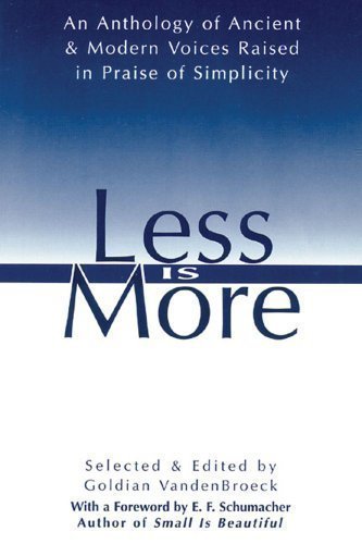 Less is More: The Art of Voluntary Poverty: an Anthology of Ancient and Modern Voices Raised in Praise of Simplicity by Vanden, Broeck Reprint Edition (2000)
