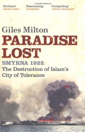 Paradise Lost: Smyrna 1922 - The Destruction of Islam's City of Tolerance by Milton, Giles (2009)