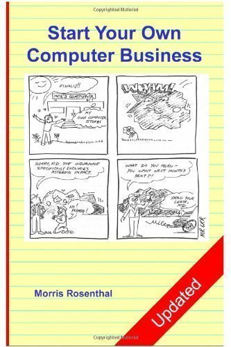 Start Your Own Computer Business: Building a Successful PC Repair and Service Business by Supporting Customers and Managing Money by Rosenthal, Morris Updated Edition (2013)