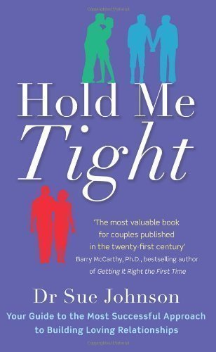 Hold Me Tight: Your Guide to the Most Successful Approach to Building Loving Relationships by Johnson, Dr Sue (2011)