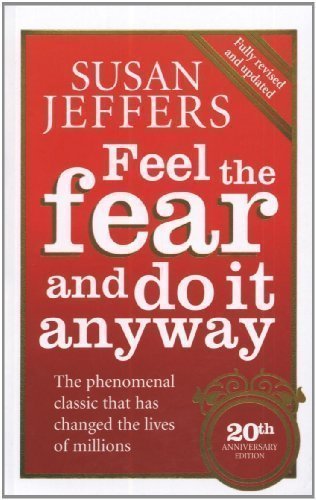 Feel The Fear And Do It Anyway: How to Turn Your Fear and Indecision into Confidence and Action by Jeffers, Susan 20th (twentieth) Anniversary edi Edition (2007)