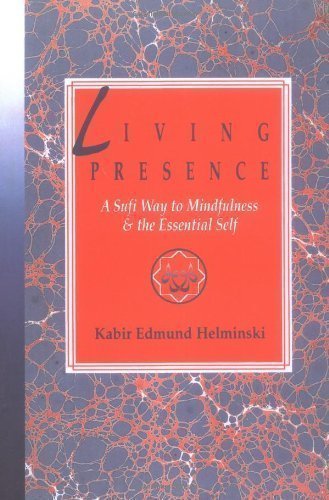 Living Presence: Sufi Way to Mindfulness and the Unfolding of the Essential Self by Helminski, Kabir 1st (first) Jeremy P. Tarche Edition (1992)