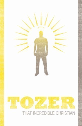 THAT INCREDIBLE CHRISTIAN by TOZER A W Anglicised Edition (2008)