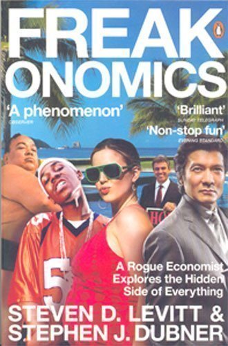 Freakonomics: A Rogue Economist Explores the Hidden Side of Everything by Levitt, Steven D., Dubner, Stephen J. 1st (first) Edition (2007)