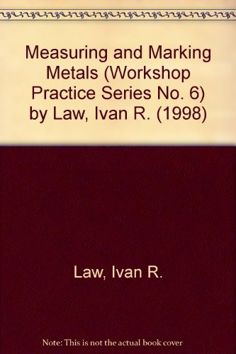 Measuring and Marking Metals (Workshop Practice Series No. 6) by Law, Ivan R. (1998)
