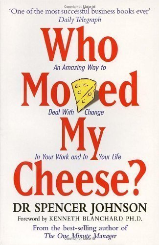 Who Moved My Cheese: An Amazing Way to Deal with Change in Your Work and in Your Life by Johnson, Spencer Reprinted Edition (1999)