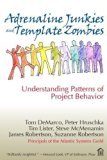 Adrenaline Junkies and Template Zombies:Understanding Patterns of Project Behaviour: Understanding Patterns of Project Behavior by Tom DeMarco, Peter Hruschka, Tim Lister, Steve McMenamin, Ja (2008)
