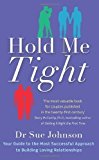 Hold Me Tight: Your Guide to the Most Successful Approach to Building Loving Relationships by Johnson, Dr Sue (2011)