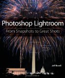 Photoshop Lightroom: From Snapshots to Great Shots (covers Lightroom 4) by Revell, Jeff 1st (first) Edition (2012)