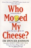 Who Moved My Cheese: An Amazing Way to Deal with Change in Your Work and in Your Life by Johnson, Spencer Reprinted Edition (1999)