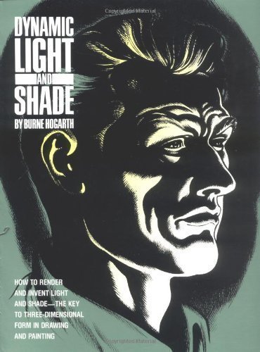 Dynamic Light and Shade: How to Render and Invent Light and Shade - The Key to Three-dimensional Form in Drawing and Painting (Practical Art Books) by Hogarth, Burne New Edition (1989)