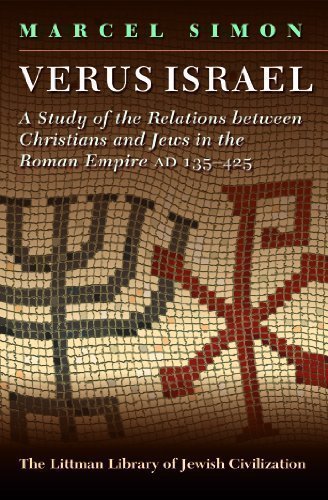 Verus Israel: Study of the Relations between Christians and Jews in the Roman Empire (135-425) (Littman Library of Jewish Civilization) by Marcel Simon New Edition (1996)
