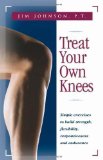 Treat Your Own Knees: Simple Exercises to Build Strength, Flexibility, Responsiveness and Endurance by Jim Johnson (2003)