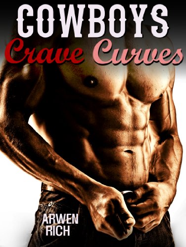 Cowboys Crave Curves (Billionaire & BBW Erotic Romance; Curvy Girl, Western Romance)