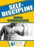 How To Get Unstoppable Self-Discipline and Destroy Procrastination: Learn From The Best