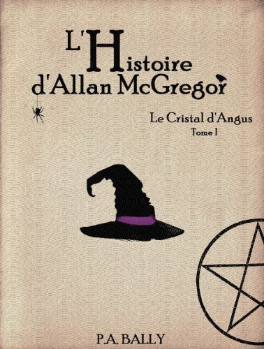 L'Histoire d'Allan McGregor (Le Cristal d'Angus t. 1) (French Edition)