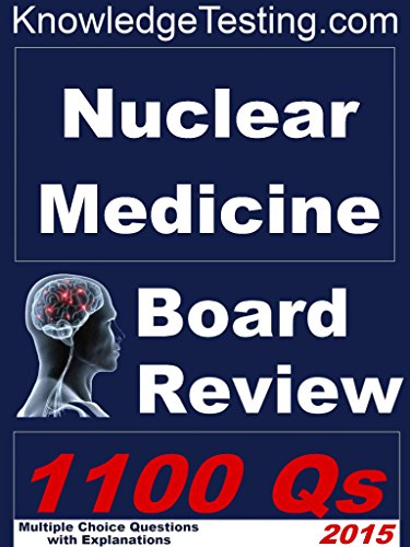Nuclear Medicine Board Review (Board Review in Nuclear Medicine Book 1)