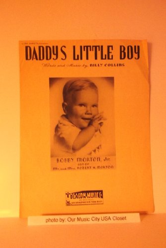Daddy S Little Boy words and music by Billy Collins picturing Bobby Morton, Jr. son of Mr. and Mrs. Robert H. Morton (A Joe Davis Publication)