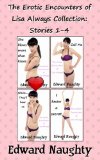 The Erotic Encounters of Lisa Always Collection: Stories 1-4