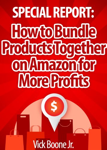 Special Report: How to Bundle Products Together on Amazon for More Profits