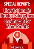 Special Report: How to Bundle Products Together on Amazon for More Profits
