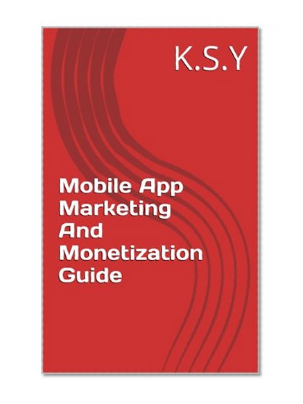 Mobile App Marketing And Monetization Guide