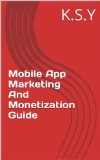 Mobile App Marketing And Monetization Guide