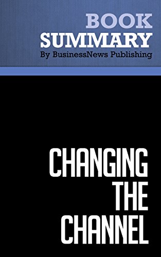 Summary: Changing the Channel - Michael Masterson and MaryEllen Tribby: 12 Easy Ways to Make Millions for Your Business