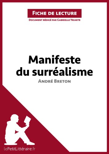Le Manifeste du surrÃ©alisme d'AndrÃ© Breton (Fiche de lecture): RÃ©sumÃ© complet et analyse dÃ©taillÃ©e de l'oeuvre (French Edition)