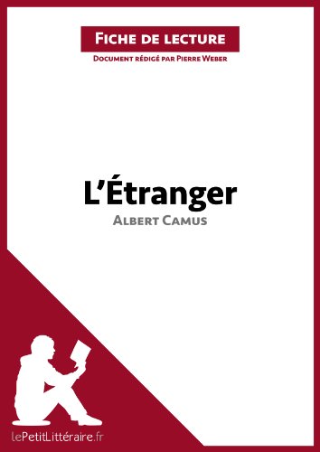L'Ã‰tranger d'Albert Camus (Fiche de lecture): Comprendre la littÃ©rature avec lePetitLittÃ©raire.fr (French Edition)