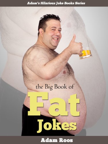 Fat Jokes - Funny Fat Jokes and Insults (with Pictures and Captions) (Adam's Hilarious Joke Books Book 11)