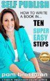 Self Publish : How to Write A Book in 10 Super Easy Steps (Kindle Boost Series)