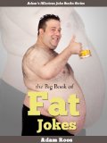 Fat Jokes - Funny Fat Jokes and Insults (with Pictures and Captions) (Adam's Hilarious Joke Books Book 11)