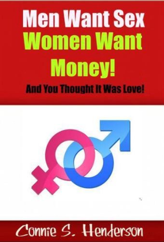 Men Want Sex and Women Want Money (And You Thought It Was Love!)