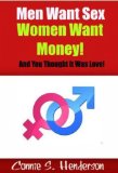 Men Want Sex and Women Want Money (And You Thought It Was Love!)