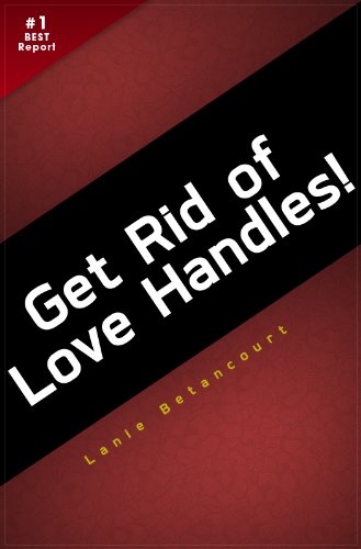 How to Get Rid of Love Handles Fast: Discover How to Lose Love Handles & Look Slim & Sexy in No time!